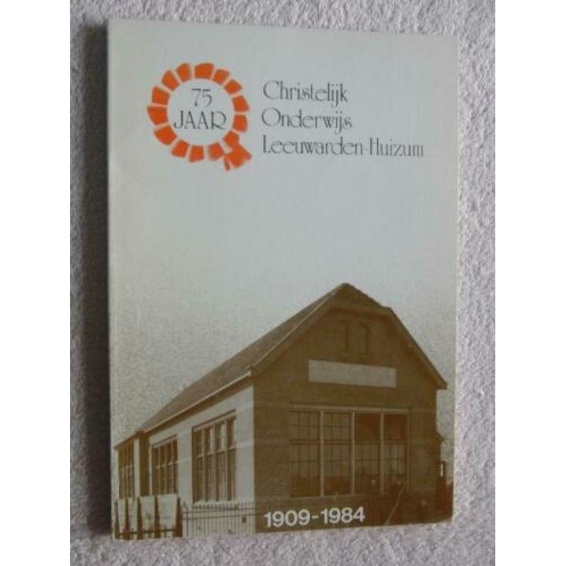 75 jaar Christelijk Onderwijs Leeuwarden-Huizum 1909-1984